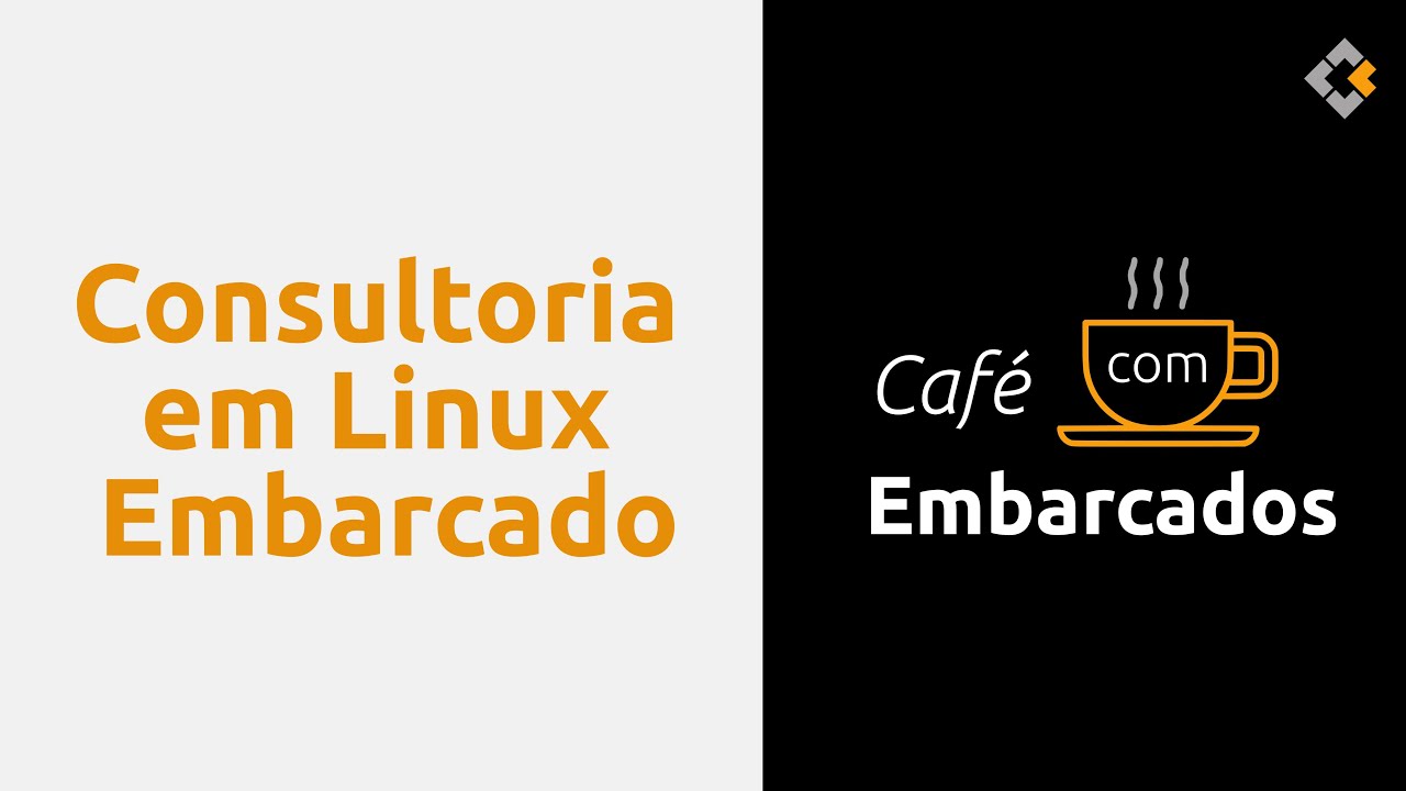 Café com Embarcados: Consultoria em Linux Embarcado